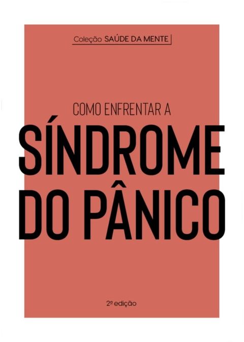 Cole&ccedil;&atilde;o Sa&uacute;de da Mente - Como enfrentar a S&iacute;ndrome do P&acirc;nico(Kobo/電子書)