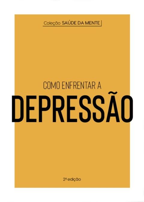 Cole&ccedil;&atilde;o Sa&uacute;de da Mente - Como enfrentar a Depress&atilde;o(Kobo/電子書)