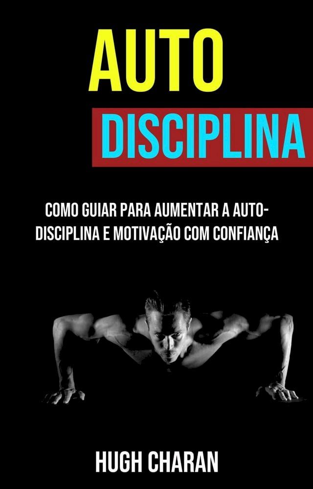  Auto-disciplina: Como Guiar Para Aumentar A Auto-disciplina E Motivação Com Confiança(Kobo/電子書)