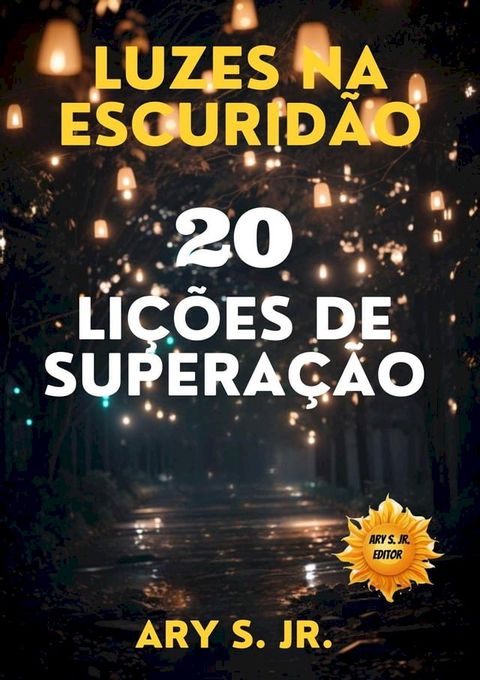 Luzes na Escuridão: 20 Lições de Superação(Kobo/電子書)