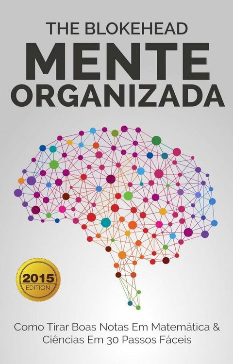 Mente Organizada - Como Tirar Boas Notas Em Matem&aacute;tica & Ci&ecirc;ncias Em 30 Passos F&aacute;ceis(Kobo/電子書)