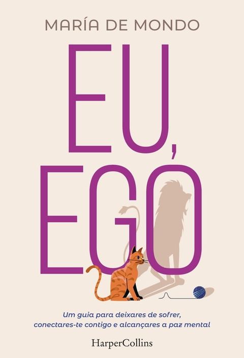 Eu, ego. uma guia para deixares de sofrer, conectares-te contigo e alcan&ccedil;ares a paz mental.(Kobo/電子書)