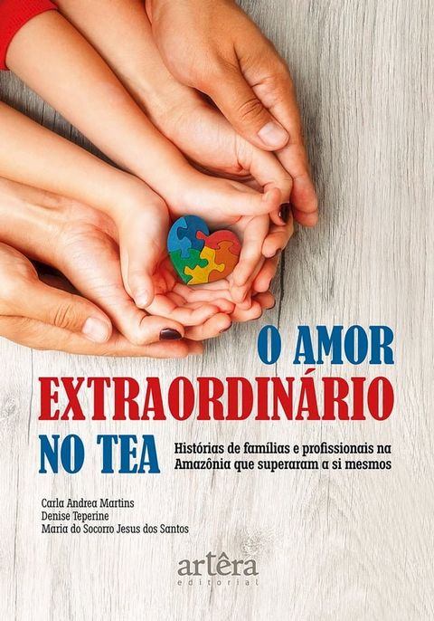 O Amor Extraordinário no Tea: Histórias de Famílias e Profissionais na Amazônia que Superaram a Si Mesmos(Kobo/電子書)