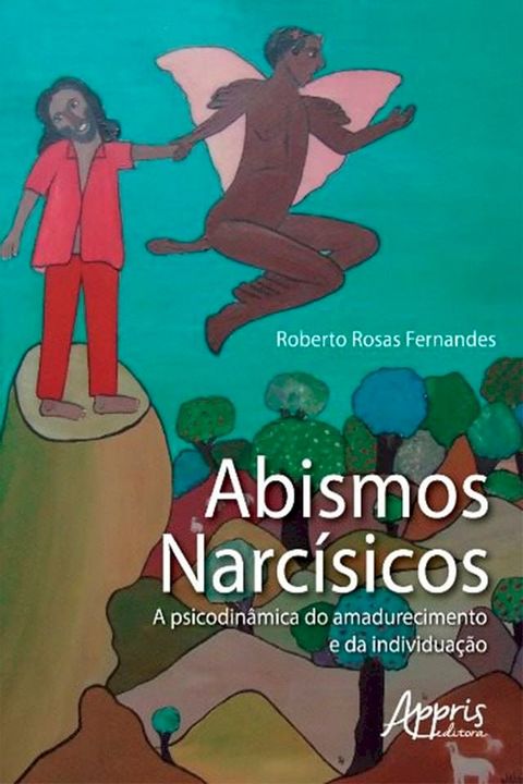 Abismos Narc&iacute;sicos: A Psicodin&acirc;mica do Amadurecimento e da Individua&ccedil;&atilde;o(Kobo/電子書)