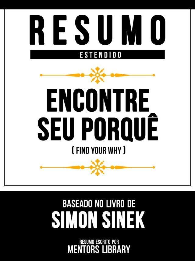  Resumo Estendido - Encontre Seu Porquê (Find Your Why) - Baseado No Livro De Simon Sinek(Kobo/電子書)