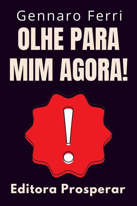 Olhe Para Mim Agora! - Um Guia Prático De Como Chamar A Atenção E Se Destacar Da Multidão(Kobo/電子書)