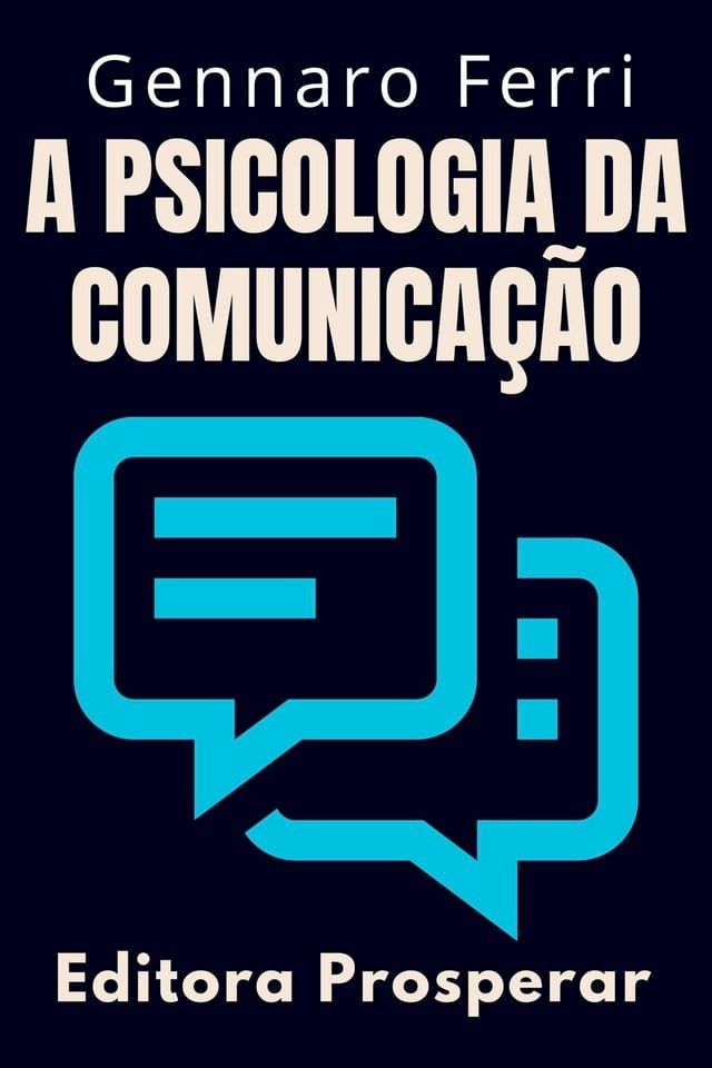  A Psicologia Da Comunicação - Aprenda Técnicas Para Se Comunicar Em Situações Difíceis(Kobo/電子書)