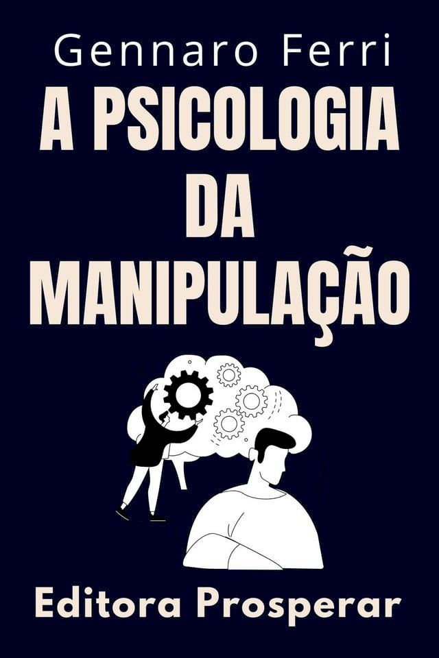  A Psicologia Da Manipulação - Como Identificar E Se Livrar De Pessoas Manipuladoras(Kobo/電子書)