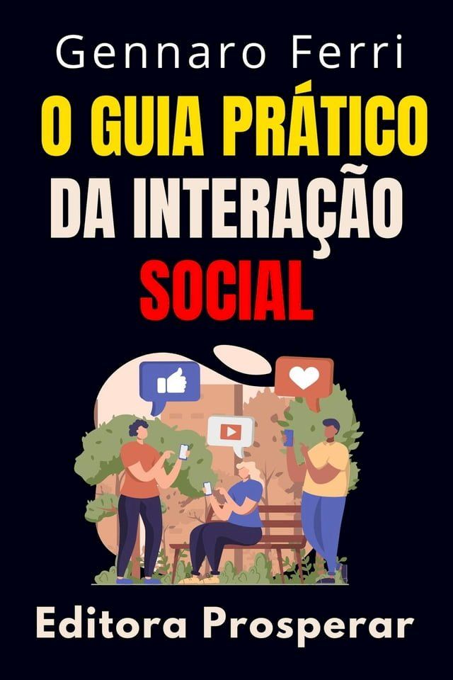  O Guia Prático Da Interação Social - Aprenda Técnicas Eficientes Para Melhorar As Suas Habilidades Sociais(Kobo/電子書)