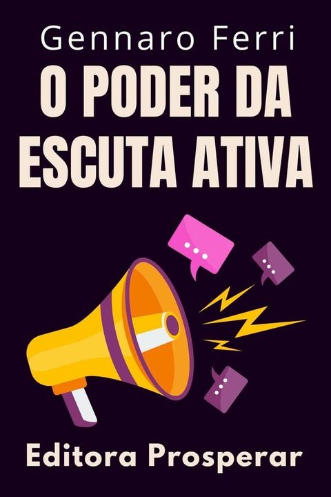 O Poder Da Escuta Ativa - Descubra Os Segredos Da Comunica&ccedil;&atilde;o Eficiente(Kobo/電子書)