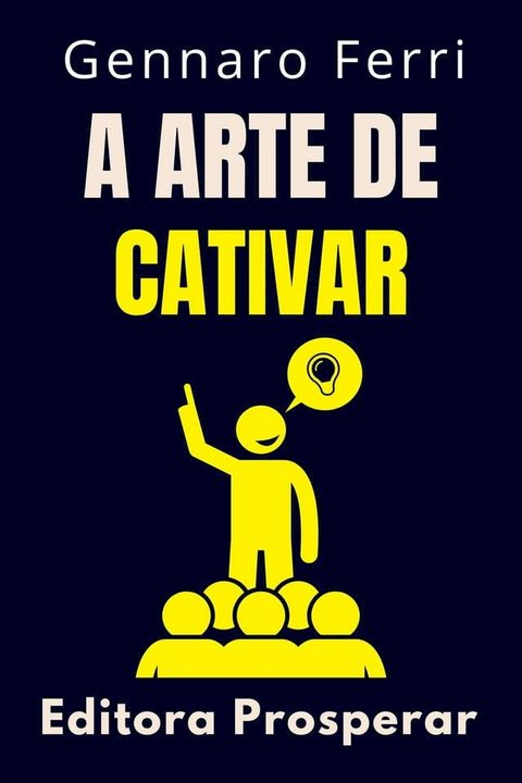 A Arte De Cativar - Desperte O Poder De Encantar Pessoas(Kobo/電子書)