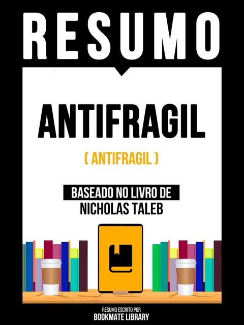 Resumo: Antifragil (Antifragile) - Baseado No Livro De Nicholas Tale(Kobo/電子書)