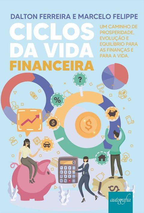 Ciclos da Vida Financeira: Um caminho de prosperidade, evolução e equilíbrio para as finanças e para a vida.(Kobo/電子書)