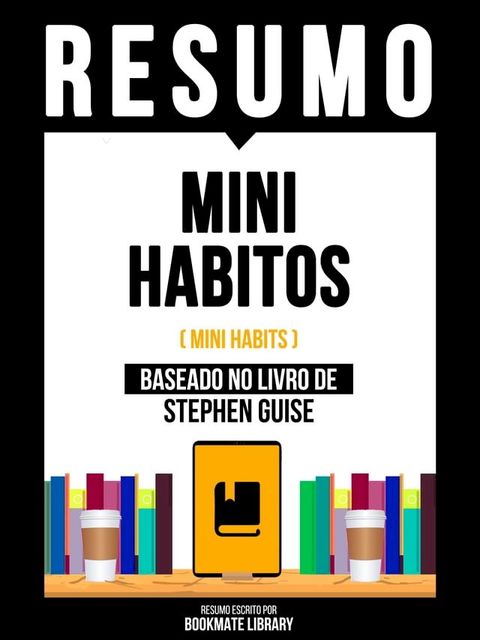 Resumo - Mini Habitos (Mini Habits) - Baseado No Livro De Stephen Guise(Kobo/電子書)