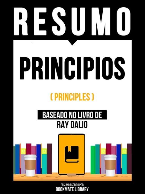 Resumo - Principios (Principles) - Baseado No Livro De Ray Dalio(Kobo/電子書)