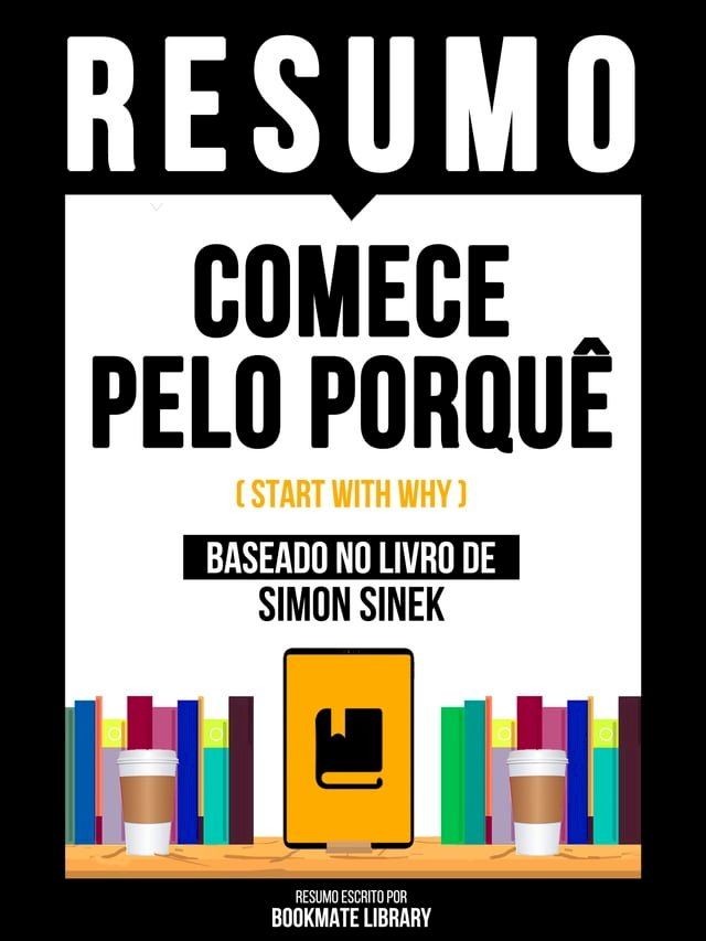  Resumo - Comece Pelo Porquê (Start With Why) - Baseado No Livro De Simon Sinek(Kobo/電子書)