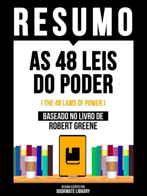 Resumo - As 48 Leis Do Poder (The 48 Laws Of Power) - Baseado No Livro De Robert Greene(Kobo/電子書)