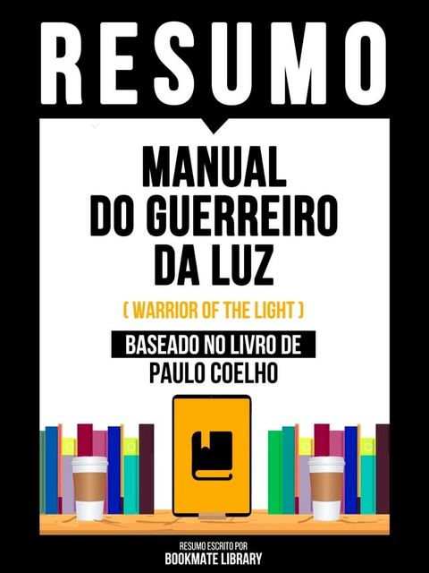 Resumo - Manual Do Guerreiro Da Luz (Warrior Of The Light) - Baseado No Livro De Paulo Coelho(Kobo/電子書)