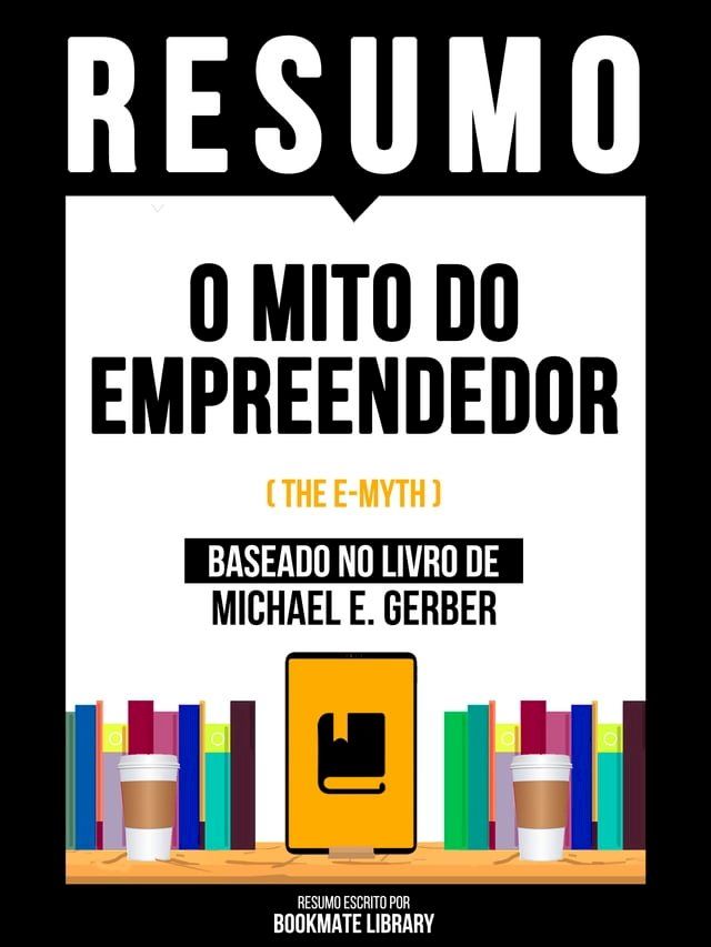  Resumo - O Mito Do Empreendedor (The E-Myth) - Baseado No Livro De Michael E. Gerber(Kobo/電子書)