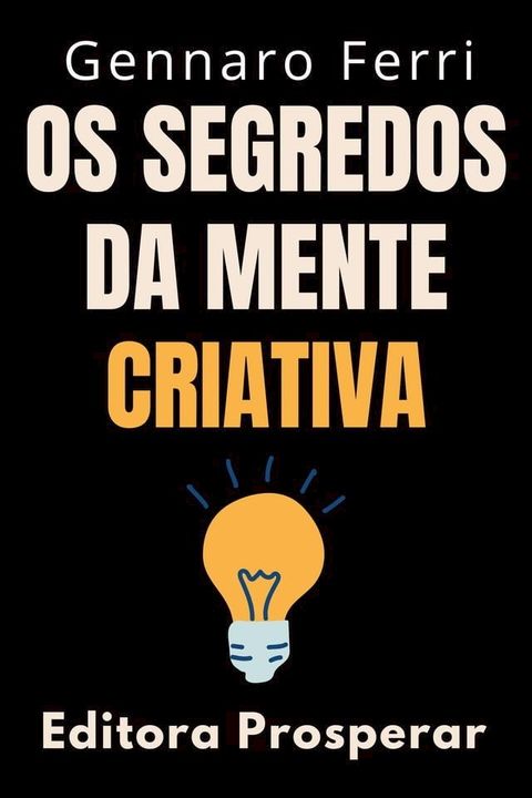 Os Segredos Da Mente Criativa : Aprenda A Explorar O Seu Potencial Criativo(Kobo/電子書)