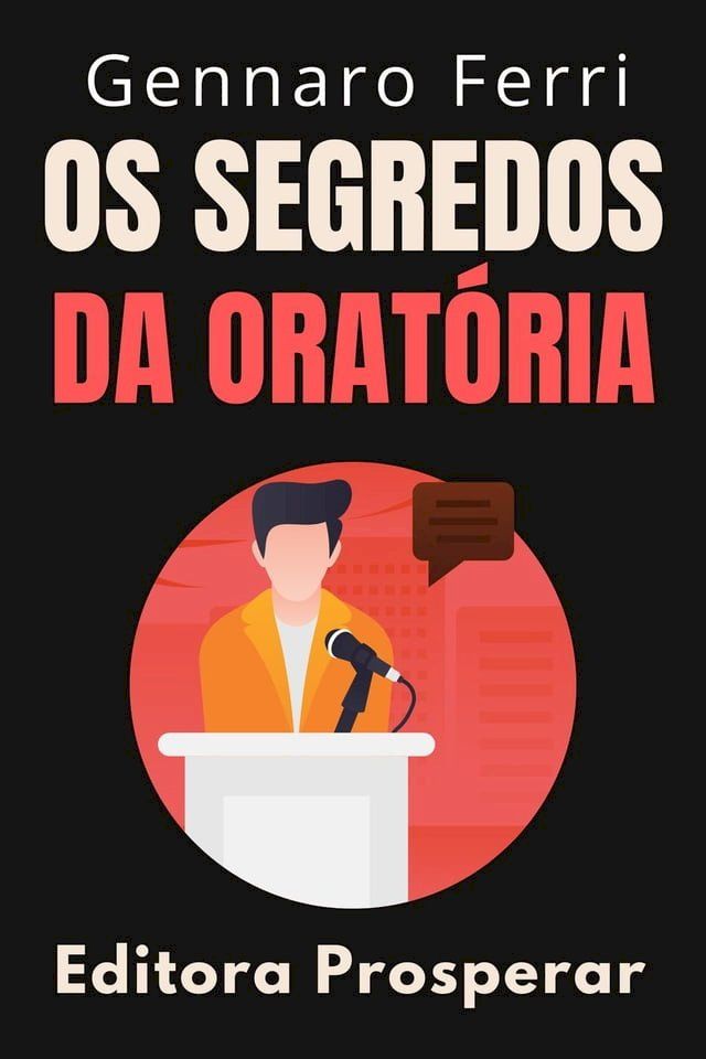  Os Segredos Da Oratória : Um Guia Prático Para Falar Bem Em Público(Kobo/電子書)