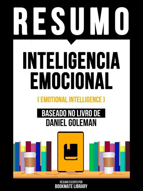 Resumo: Inteligencia Emocional (Emotional Intelligence) - Baseado No Livro De Daniel Goleman(Kobo/電子書)