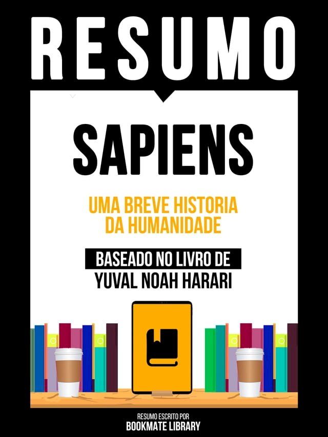  Resumo - Sapiens - Uma Breve Historia Da Humanidade - Baseado No Livro De Yuval Noah Harari(Kobo/電子書)