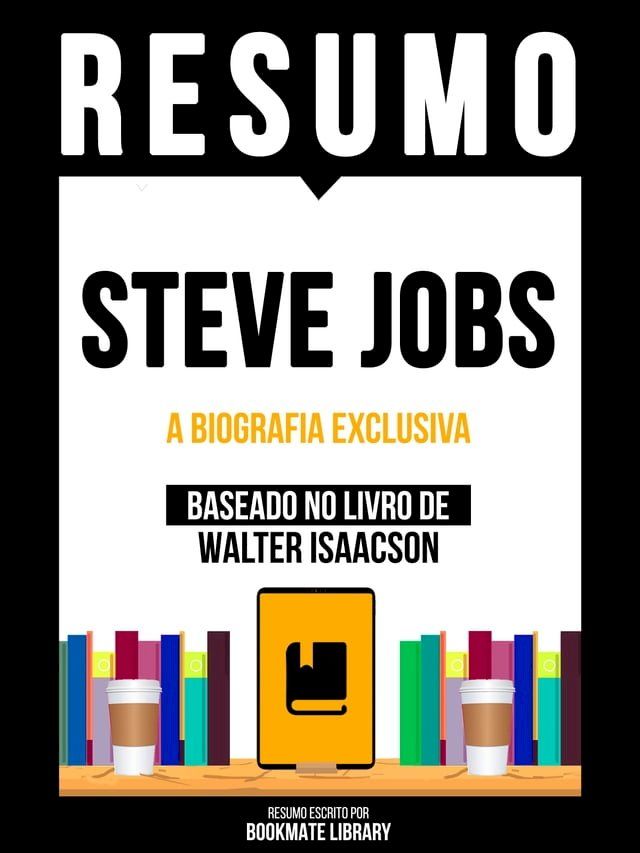  Resumo - Steve Jobs - A Biografia Exclusiva - Baseado No Livro De Walter Isaacson(Kobo/電子書)