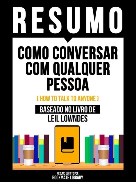 Resumo - Como Conversar Com Qualquer Pessoa (How To Talk To Anyone) - Baseado No Livro De Leil Lowndes(Kobo/電子書)