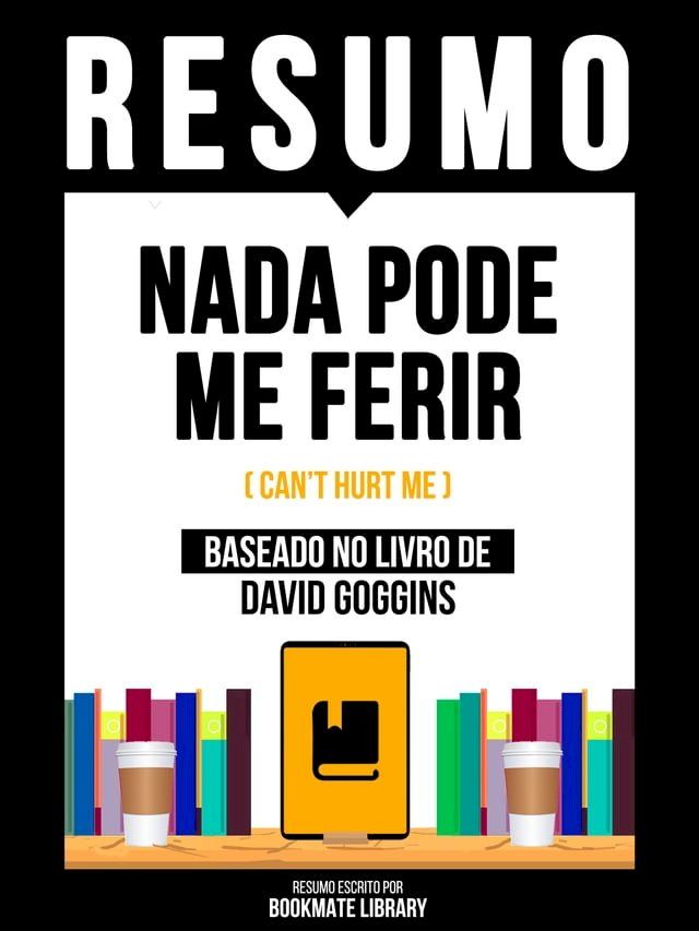  Resumo - Nada Pode Me Ferir (Can't Hurt Me) - Baseado No Livro De David Goggins(Kobo/電子書)