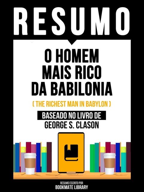 Resumo - O Homem Mais Rico Da Babilonia (The Richest Man In Babylon) - Baseado No Livro De George S. Clason(Kobo/電子書)