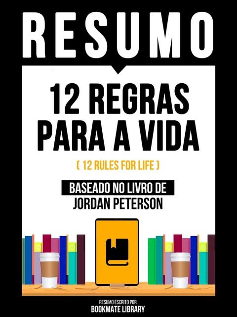 Resumo: 12 Regras Para A Vida (12 Rules For Life) - Baseado No Livro De Jordan Peterson(Kobo/電子書)