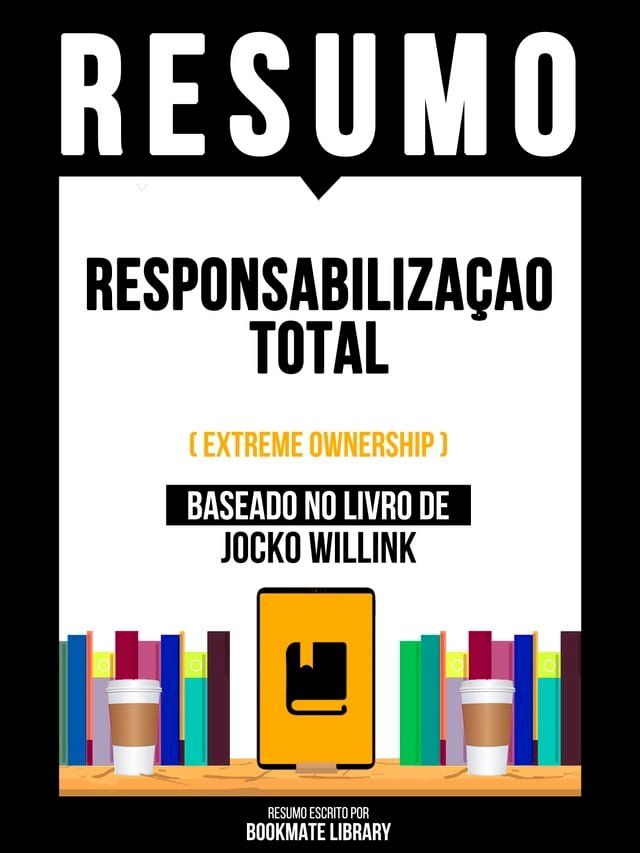  Resumo - Responsabilizaçao Total (Extreme Ownership) - Baseado No Livro De Jocko Willink(Kobo/電子書)