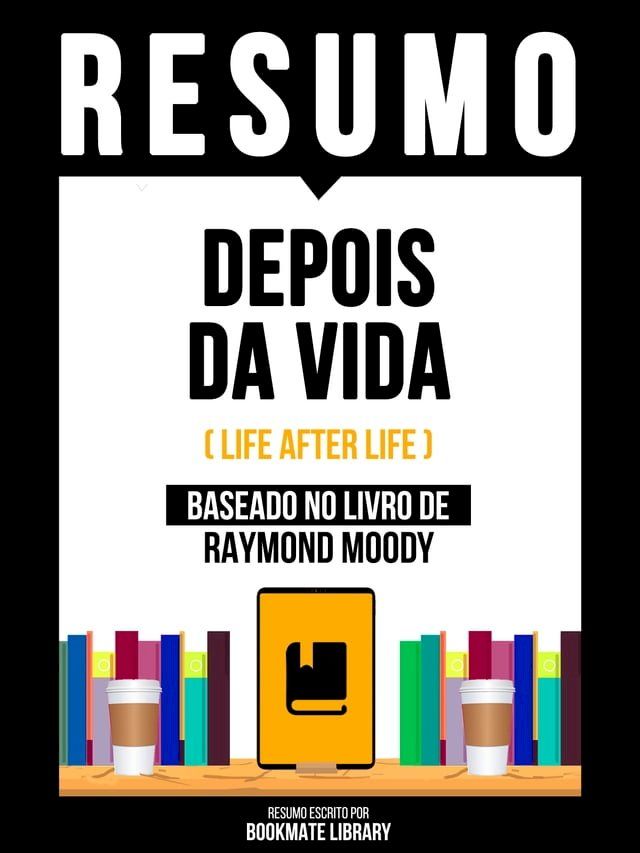  Resumo - Depois Da Vida (Life After Life) - Baseado No Livro De Raymond Moody(Kobo/電子書)