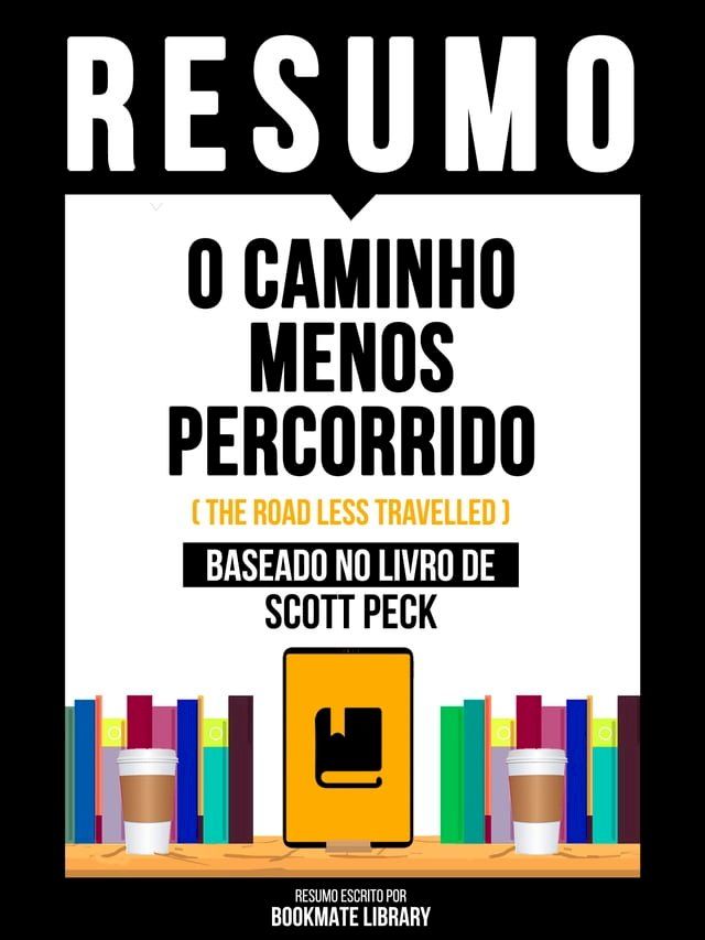  Resumo - O Caminho Menos Percorrido (The Road Less Travelled) - Baseado No Livro De Scott Peck(Kobo/電子書)