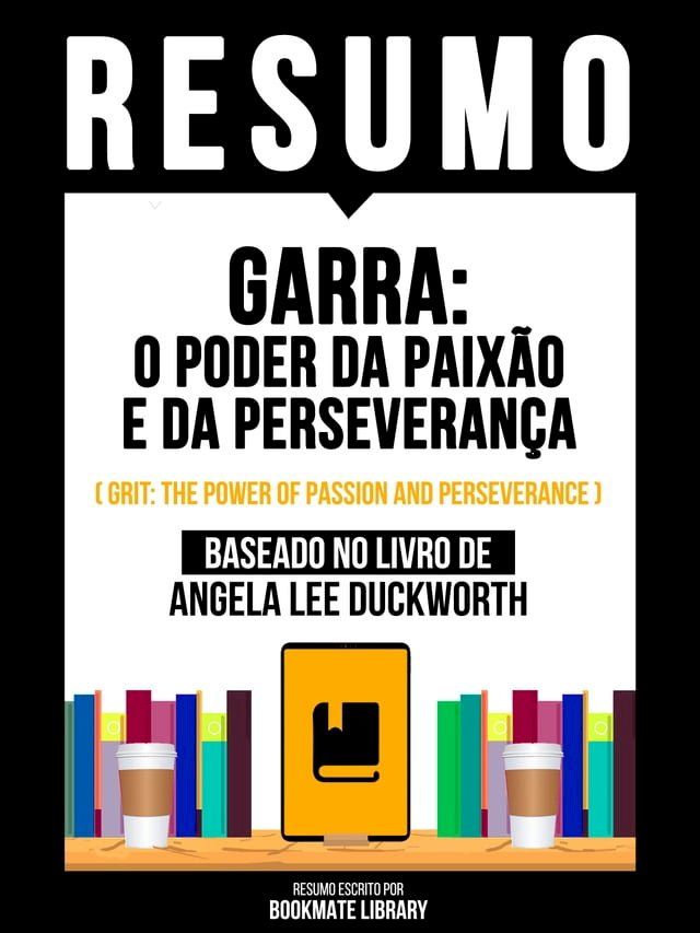  Resumo - Garra: O Poder Da Paixão E Da Perseverança (Grit: The Power Of Passion And Perseverance) - Baseado No Livro De Angela Lee Duckworth(Kobo/電子書)