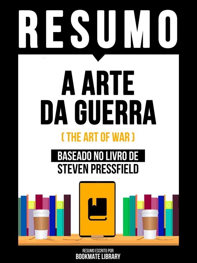  Resumo - A Arte Da Guerra (The Art Of War) - Baseado No Livro De Steven Pressfield(Kobo/電子書)