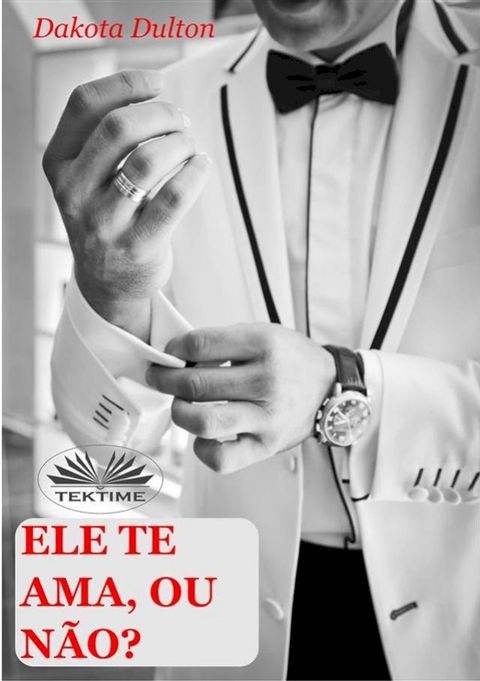 Ele Te Ama, Ou N&atilde;o?(Kobo/電子書)