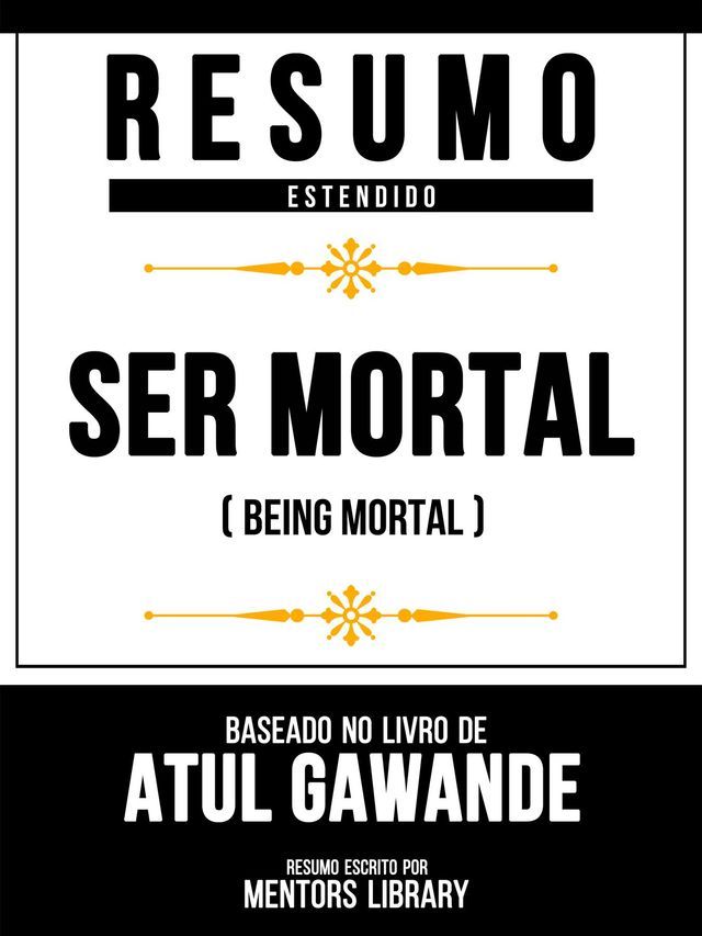  Resumo Estendido - Ser Mortal (Being Mortal) - Baseado No Livro De Atul Gawande(Kobo/電子書)