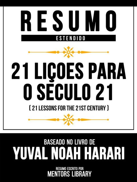 Resumo Estendido - 21 Li&ccedil;oes Para O Seculo 21 (21 Lessons For The 21st Century) - Baseado No Livro De Yuval Noah Harari(Kobo/電子書)