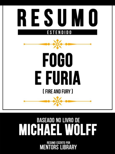 Resumo Estendido - Fogo E Furia (Fire And Fury) - Baseado No Livro De Michael Wolff(Kobo/電子書)