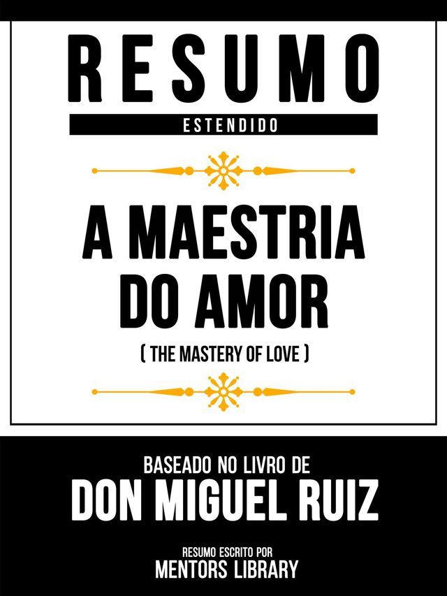  Resumo Estendido - A Maestria Do Amor (The Mastery Of Love) - Baseado No Livro De Don Miguel Ruiz(Kobo/電子書)