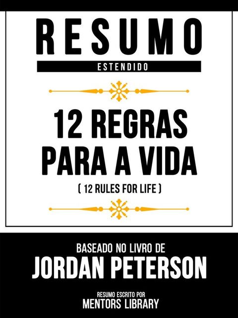 Resumo Estendido - 12 Regras Para A Vida (12 Rules For Life) - Baseado No Livro De Jordan Peterson(Kobo/電子書)