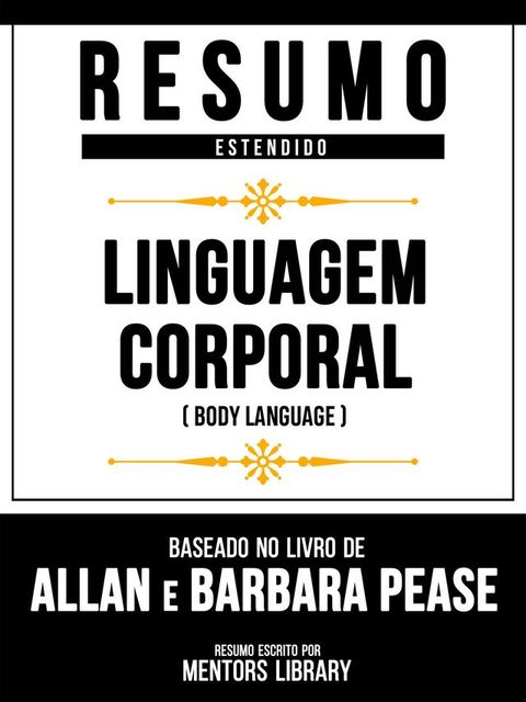 Resumo Estendido - Linguagem Corporal (Body Language) - Baseado No Livro De Allan E Barbara Pease(Kobo/電子書)