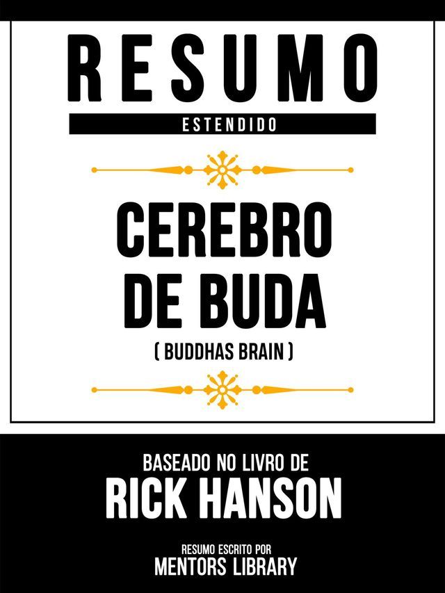  Resumo Estendido - C&eacute;rebro De Buda (Buddhas Brain) - Baseado No Livro De Rick Hanson(Kobo/電子書)