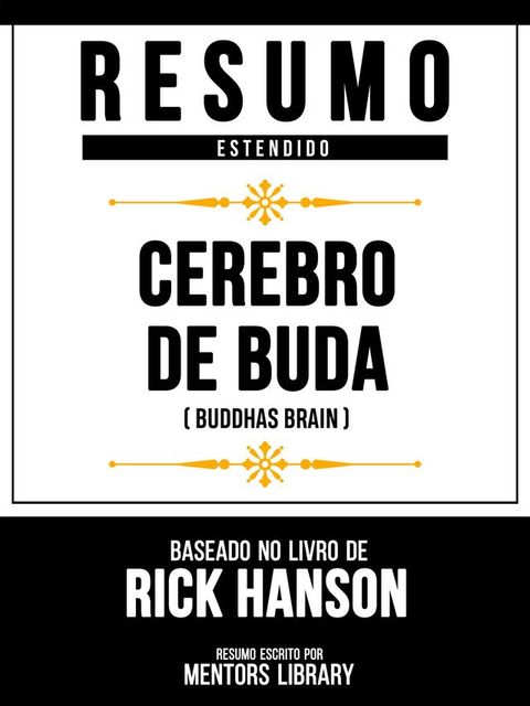 Resumo Estendido - C&eacute;rebro De Buda (Buddhas Brain) - Baseado No Livro De Rick Hanson(Kobo/電子書)