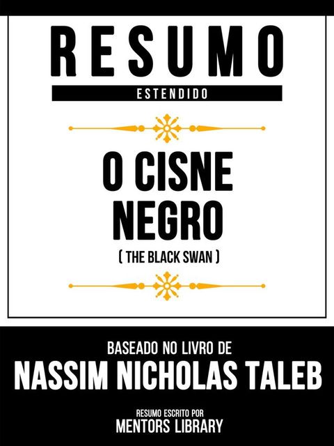 Resumo Estendido - O Cisne Negro (The Black Swan) - Baseado No Livro De Nassim Nicholas Taleb(Kobo/電子書)