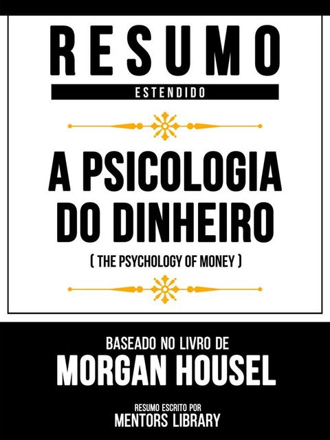 Resumo Estendido - A Psicologia Do Dinheiro (The Psychology Of Money) - Baseado No Livro De Morgan Housel(Kobo/電子書)