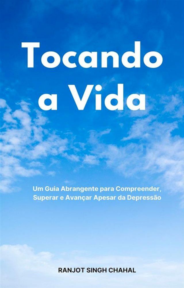  Tocando a Vida: Um Guia Abrangente para Compreender, Superar e Avançar Apesar da Depressão(Kobo/電子書)