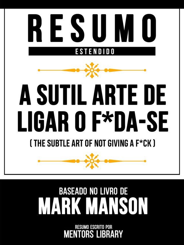  Resumo Estendido - A Sutil Arte De Ligar O F*Da-Se (The Subtle Art Of Not Giving A F*Ck) - Baseado No Livro De Mark Manson(Kobo/電子書)